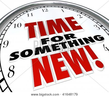 Picture or Photo of The words Time for Something New on a clock showing need for change, upgrade or update to modern choice