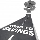 image of money  - The words Road to Savings on a black pavement road leading up to a dollar sign to symbolize great money saving deals or a special sale event with discount prices - JPG 